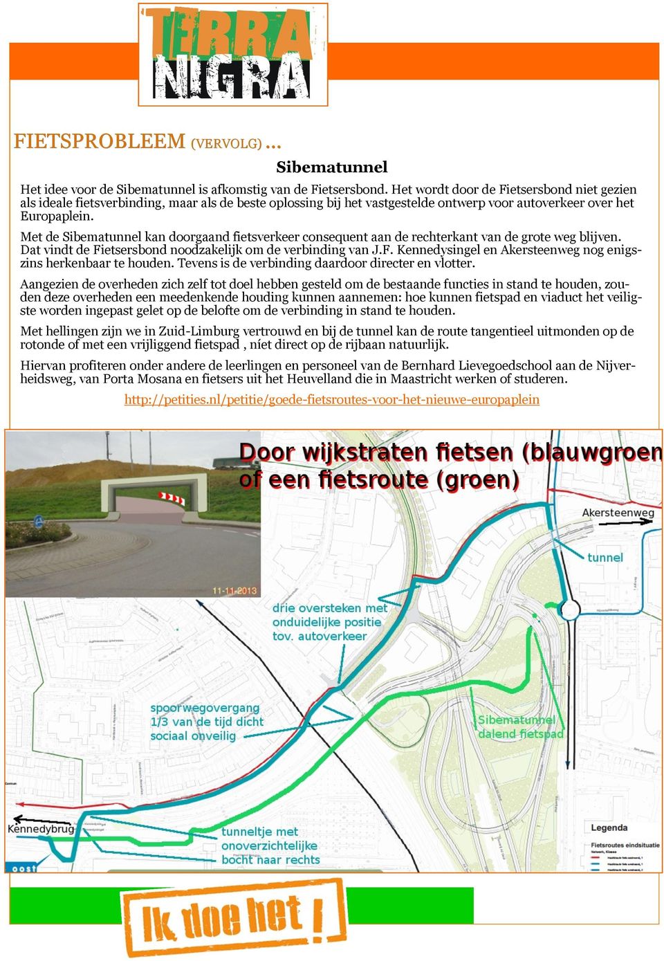 Met de Sibematunnel kan doorgaand fietsverkeer consequent aan de rechterkant van de grote weg blijven. Dat vindt de Fietsersbond noodzakelijk om de verbinding van J.F. Kennedysingel en Akersteenweg nog enigszins herkenbaar te houden.