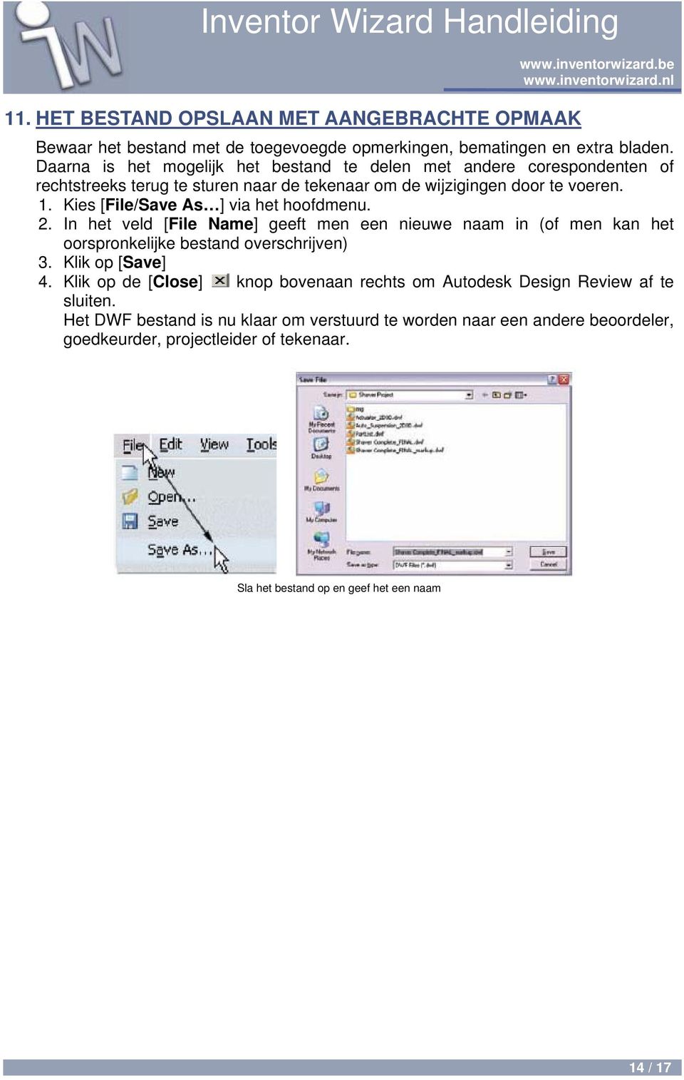 Kies [File/Save As ] via het hoofdmenu. 2. In het veld [File Name] geeft men een nieuwe naam in (of men kan het oorspronkelijke bestand overschrijven) 3. Klik op [Save] 4.