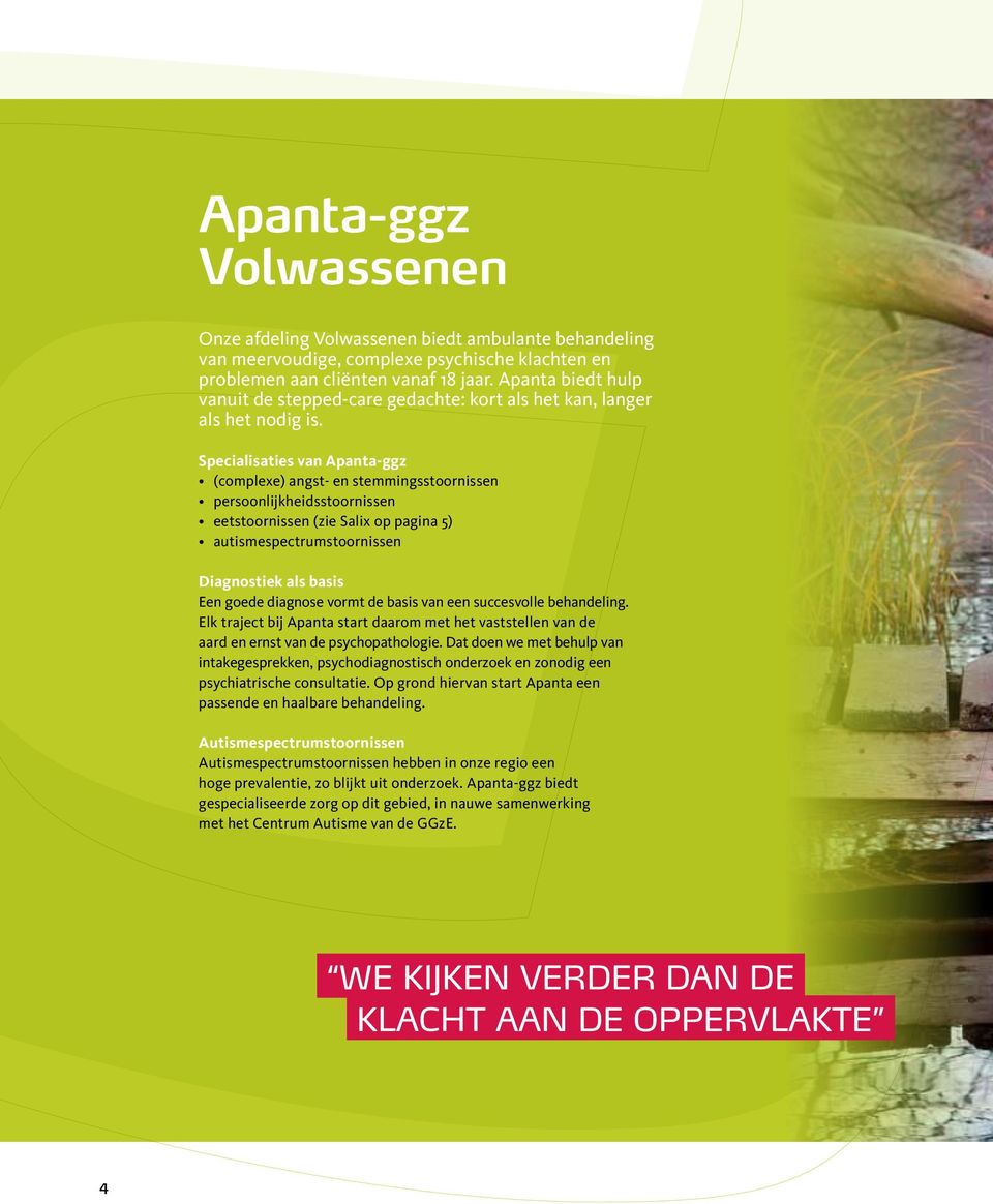 Specialisaties van Apanta-ggz (complexe) angst- en stemmingsstoornissen persoonlijkheidsstoornissen eetstoornissen (zie Salix op pagina 5) autismespectrumstoornissen Diagnostiek als basis Een goede