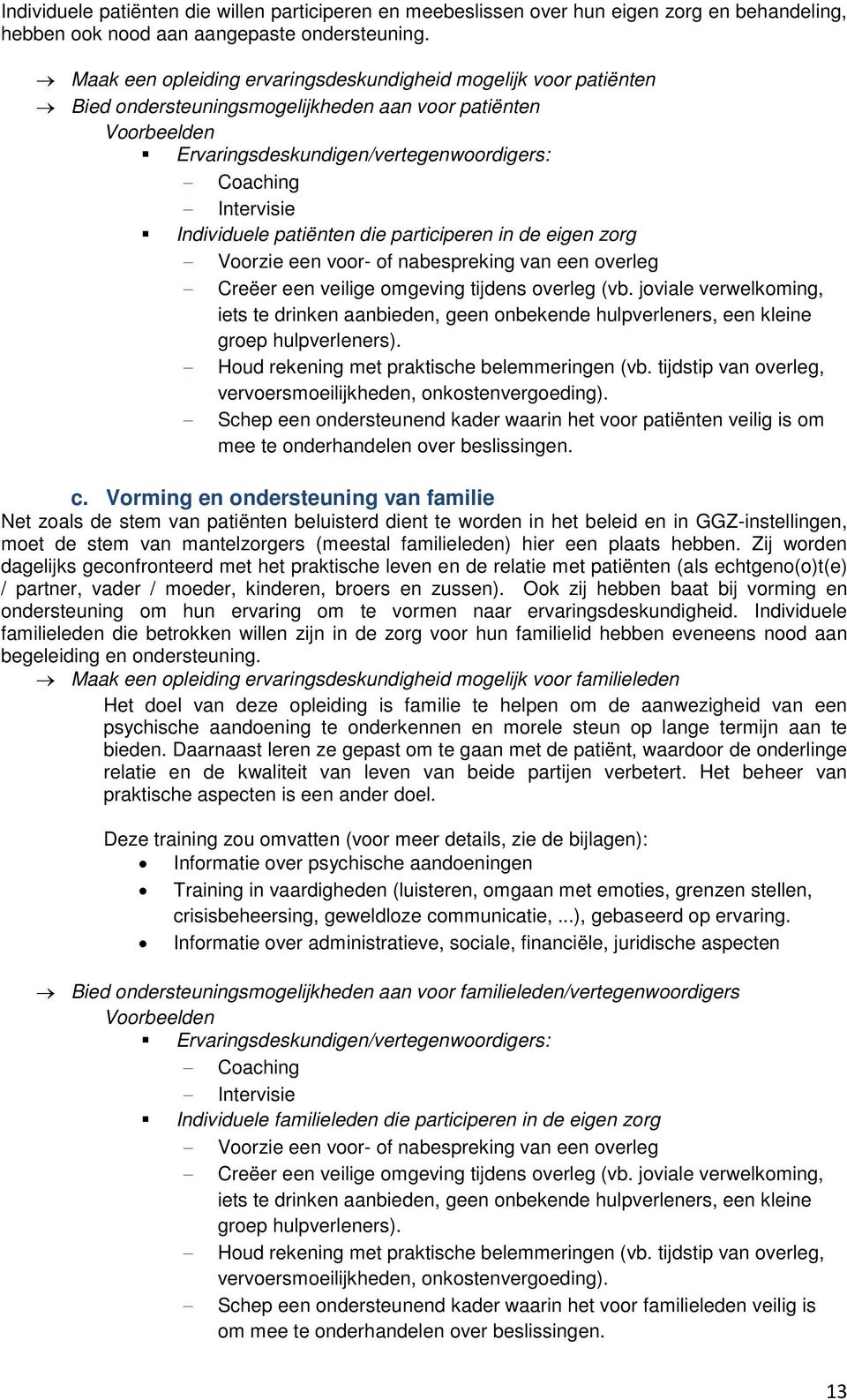 Individuele patiënten die participeren in de eigen zorg Voorzie een voor- of nabespreking van een overleg Creëer een veilige omgeving tijdens overleg (vb.