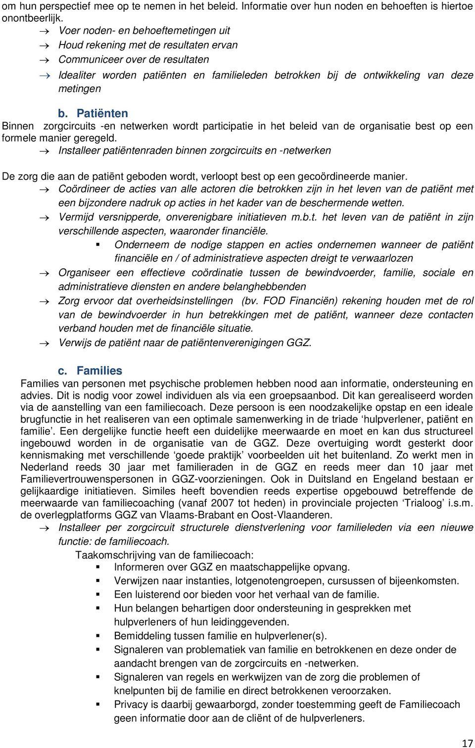 Patiënten Binnen zorgcircuits -en netwerken wordt participatie in het beleid van de organisatie best op een formele manier geregeld.