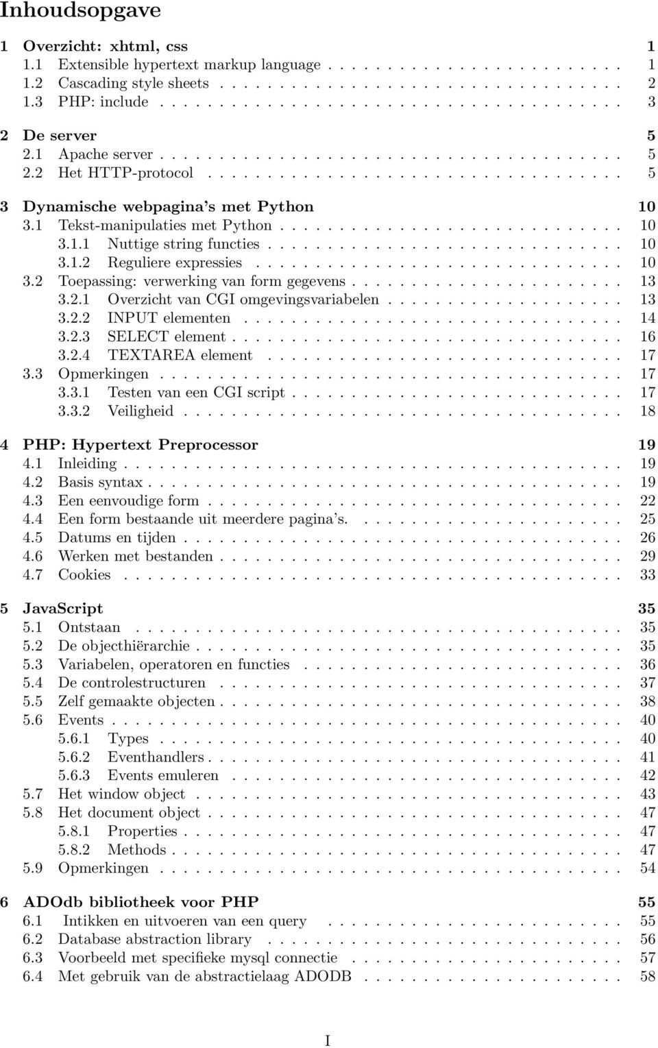 1 Tekst-manipulaties met Python............................. 10 3.1.1 Nuttige string functies.............................. 10 3.1.2 Reguliere expressies............................... 10 3.2 Toepassing: verwerking van form gegevens.