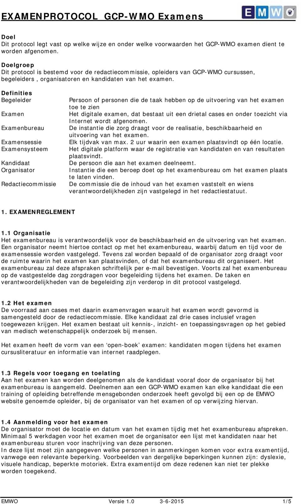 Definities Begeleider Examen Examenbureau Examensessie Examensysteem Kandidaat Organisator Redactiecommissie Persoon of personen die de taak hebben op de uitvoering van het examen toe te zien Het