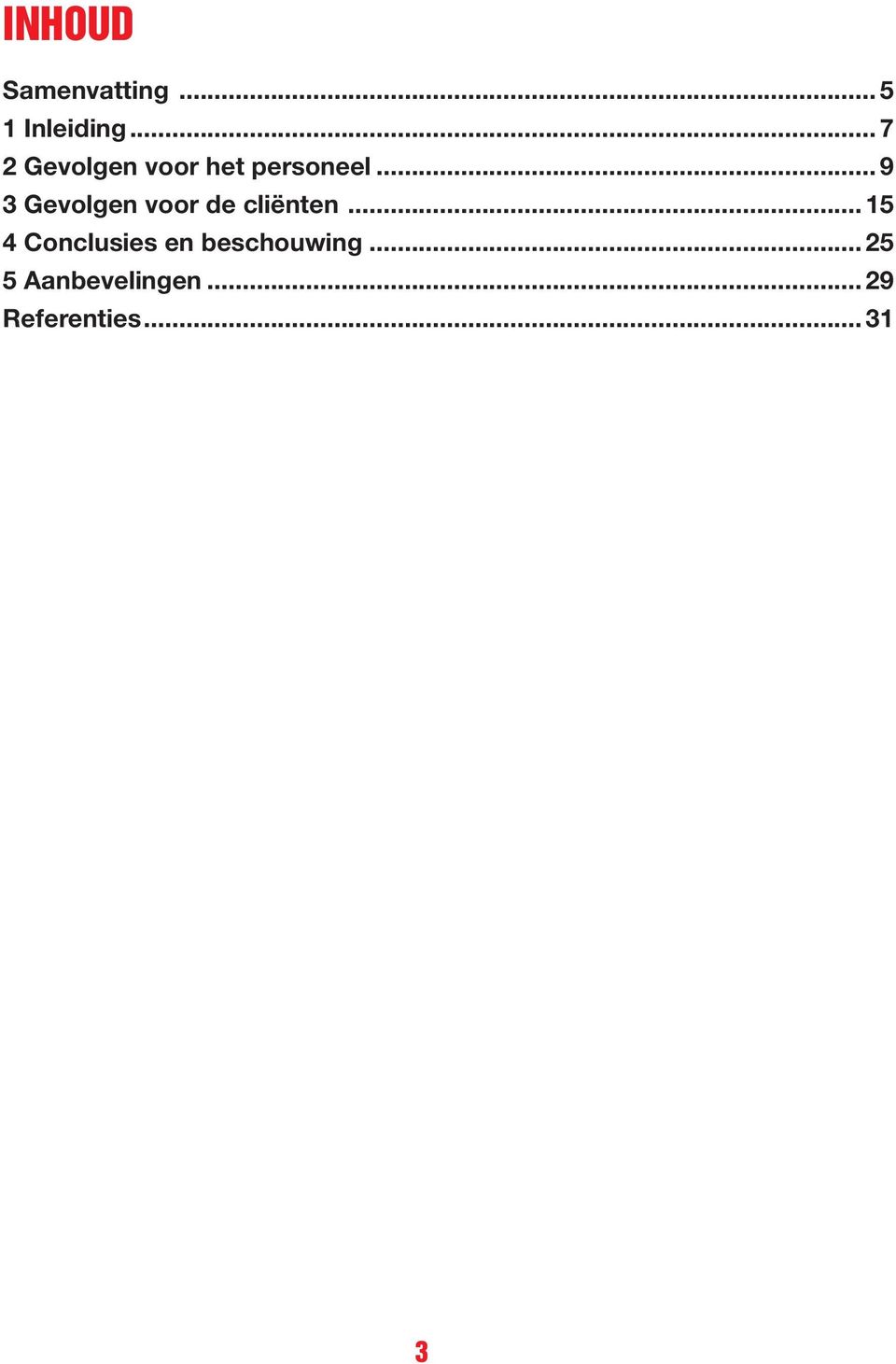 .. 9 3 Gevolgen voor de cliënten.