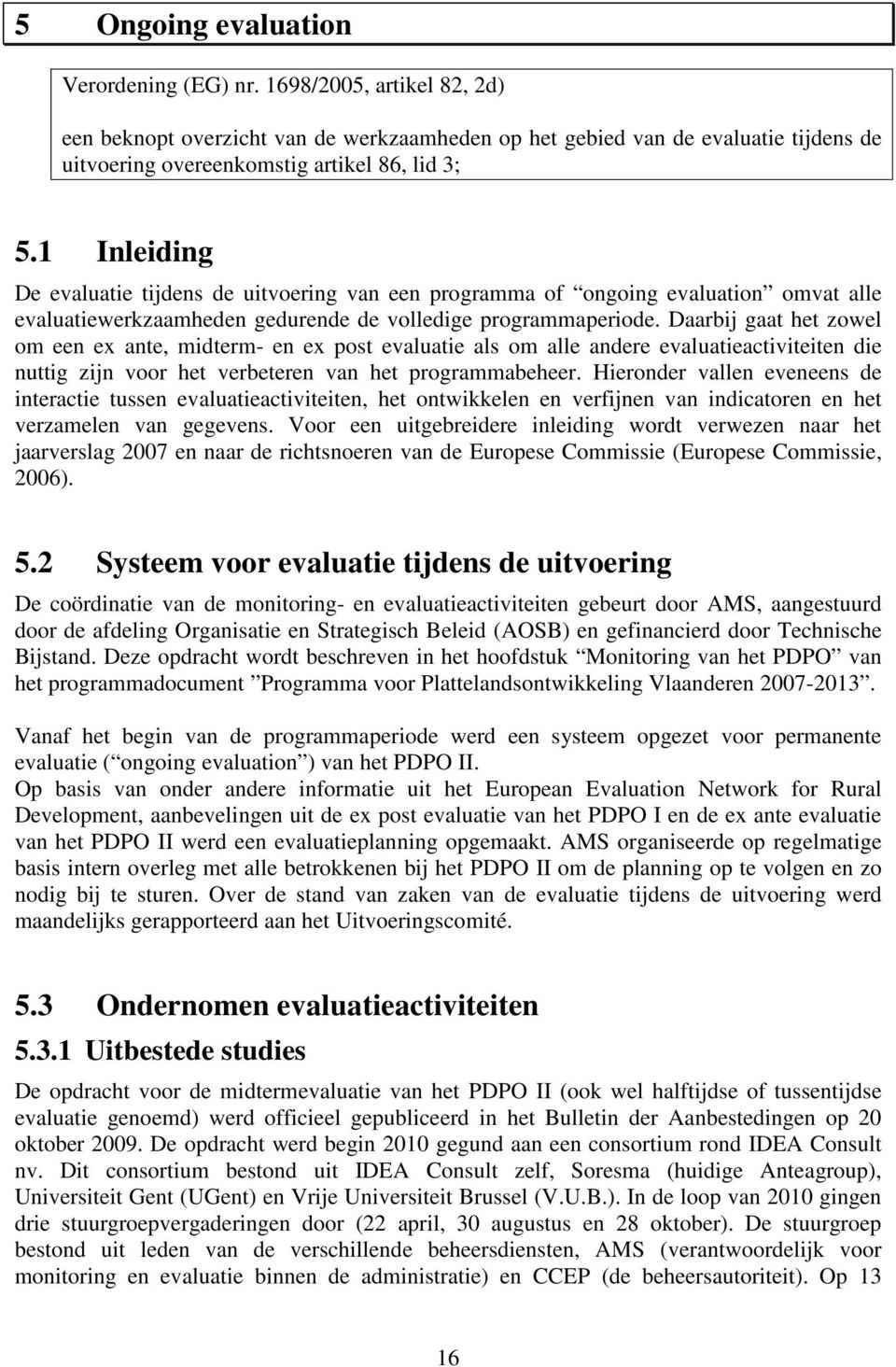 1 Inleiding De evaluatie tijdens de uitvoering van een programma of ongoing evaluation omvat alle evaluatiewerkzaamheden gedurende de volledige programmaperiode.