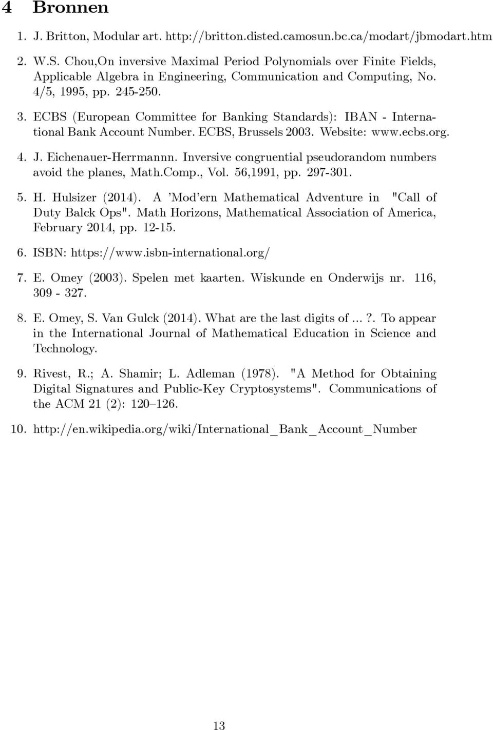 ES (European ommittee for anking Standards): IN - International ank ccount Number. ES, russels 23. Website: www.ecbs.org. 4. J. Eichenauer-Herrmannn.