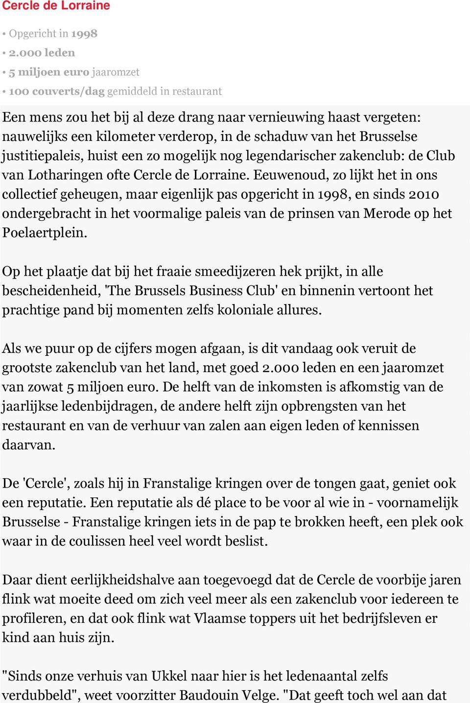 het Brusselse justitiepaleis, huist een zo mogelijk nog legendarischer zakenclub: de Club van Lotharingen ofte Cercle de Lorraine.