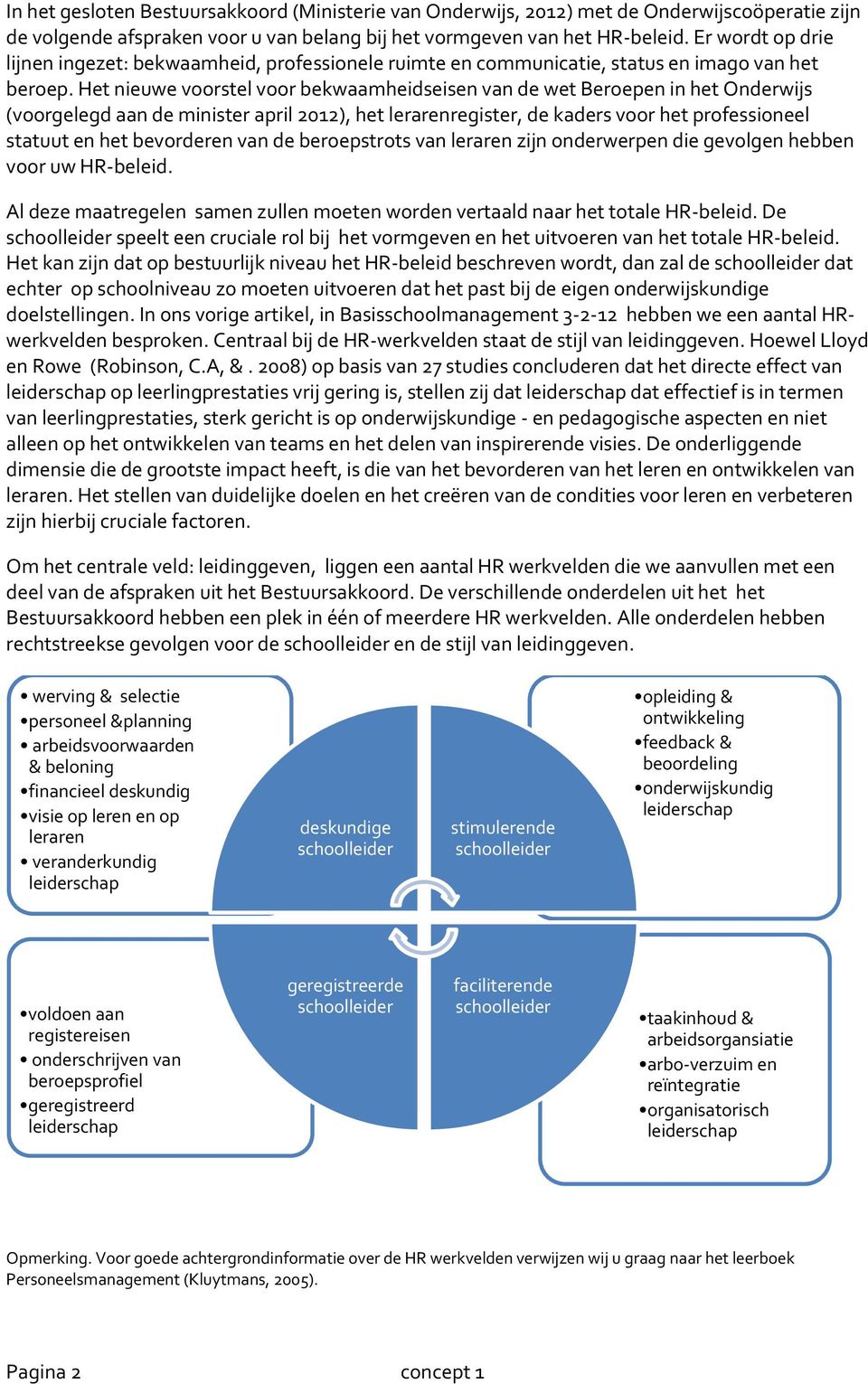 Het nieuwe voorstel voor bekwaamheidseisen van de wet Beroepen in het Onderwijs (voorgelegd aan de minister april 2012), het lerarenregister, de kaders voor het professioneel statuut en het