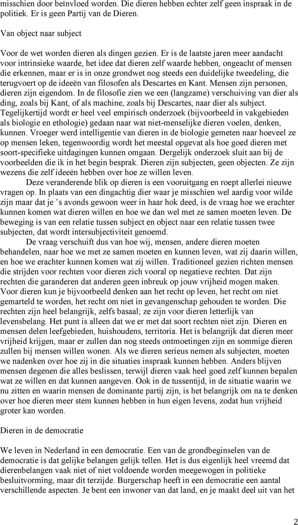 tweedeling, die terugvoert op de ideeën van filosofen als Descartes en Kant. Mensen zijn personen, dieren zijn eigendom.