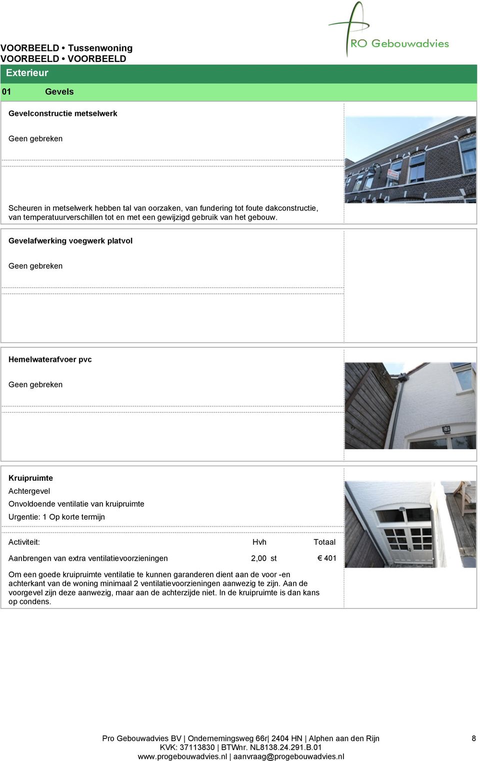 Gevelafwerking voegwerk platvol Hemelwaterafvoer pvc Kruipruimte Achtergevel Onvoldoende ventilatie van kruipruimte Urgentie: Op korte termijn Aanbrengen van extra