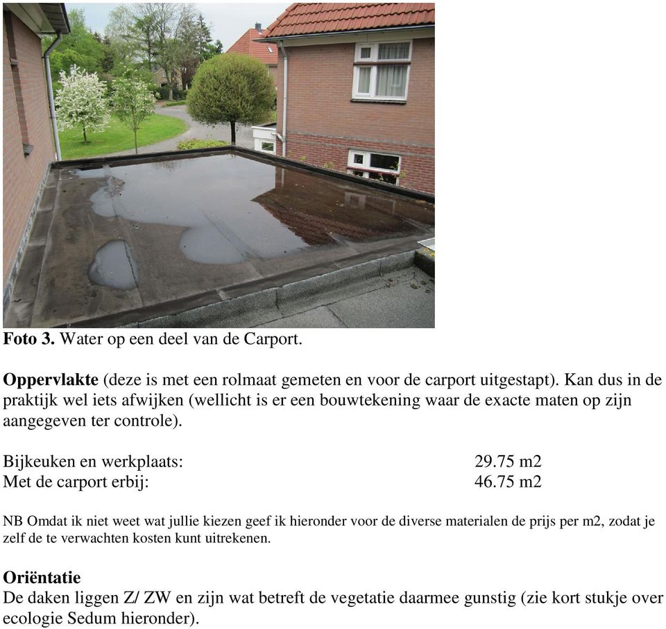 Bijkeuken en werkplaats: Met de carport erbij: 29.75 m2 46.