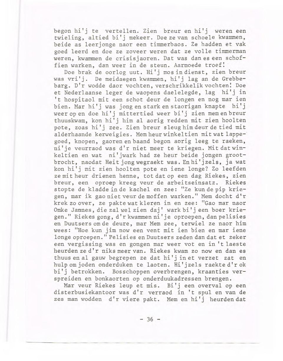 Aarmoede troef: Doe brak de oorlog uut. Hi'j rnosindienst, zien breur was vri'j. De meidaegen kwairimen, hi'j lag an de Grebbebarg.