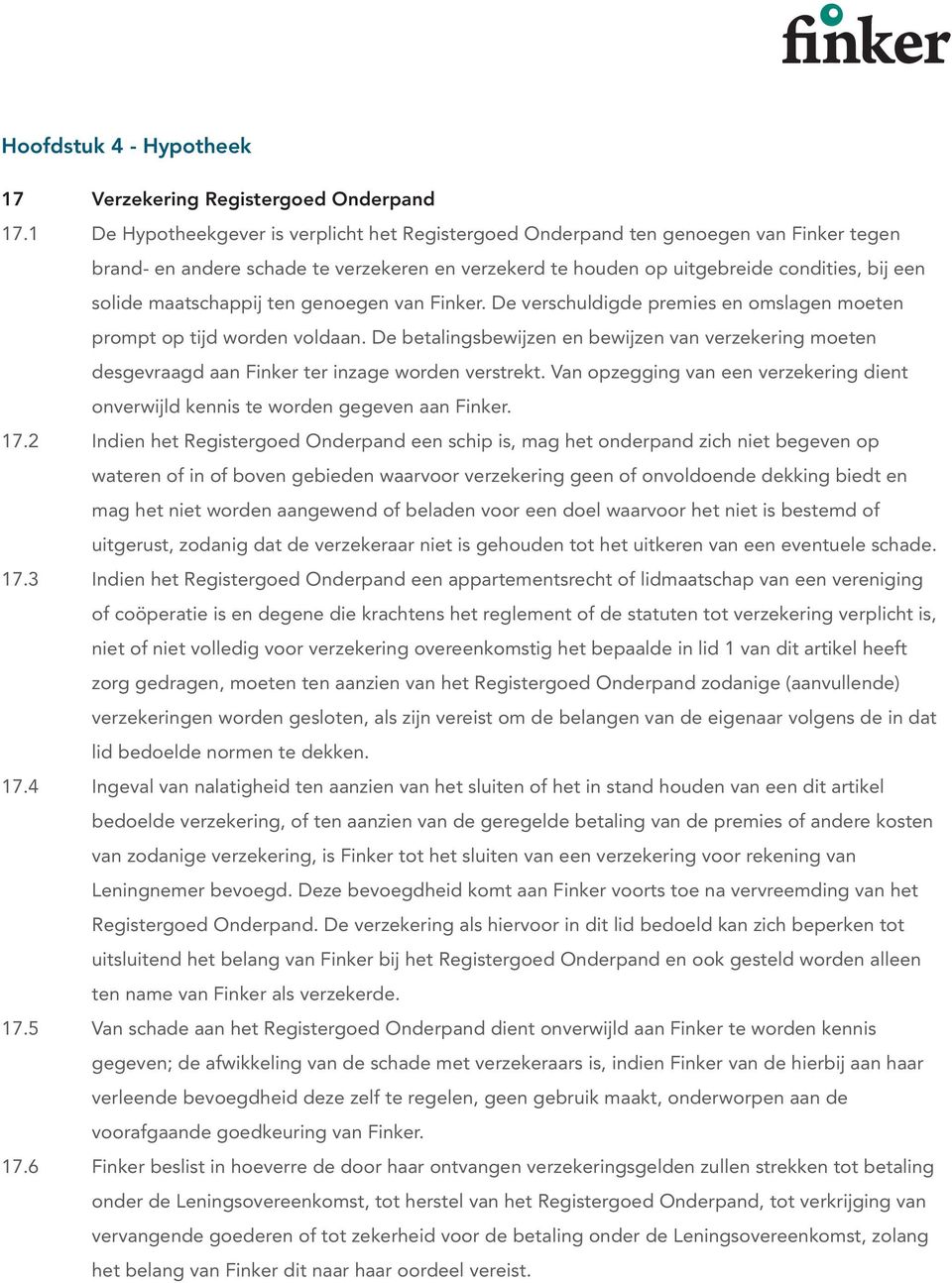 uitgebreide condities, bij een solide maatschappij ten genoegen van Finker. De verschuldigde premies en omslagen moeten prompt op tijd worden voldaan.