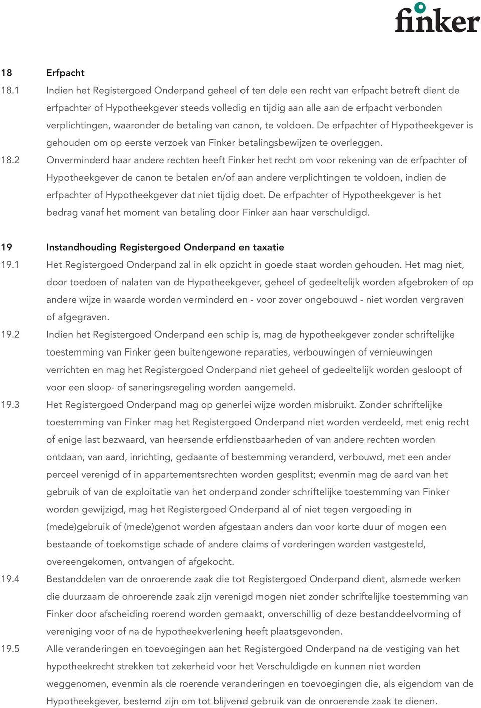 verplichtingen, waaronder de betaling van canon, te voldoen. De erfpachter of Hypotheekgever is gehouden om op eerste verzoek van Finker betalingsbewijzen te overleggen.