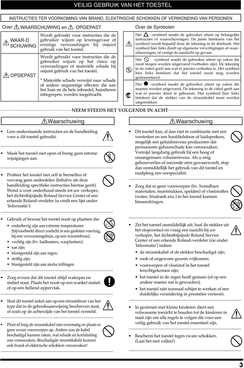 Wordt gebruikt voor instructies die de gebruiker wijzen op het risico op verwondingen of materiële schade bij onjuist gebruik van het toestel.