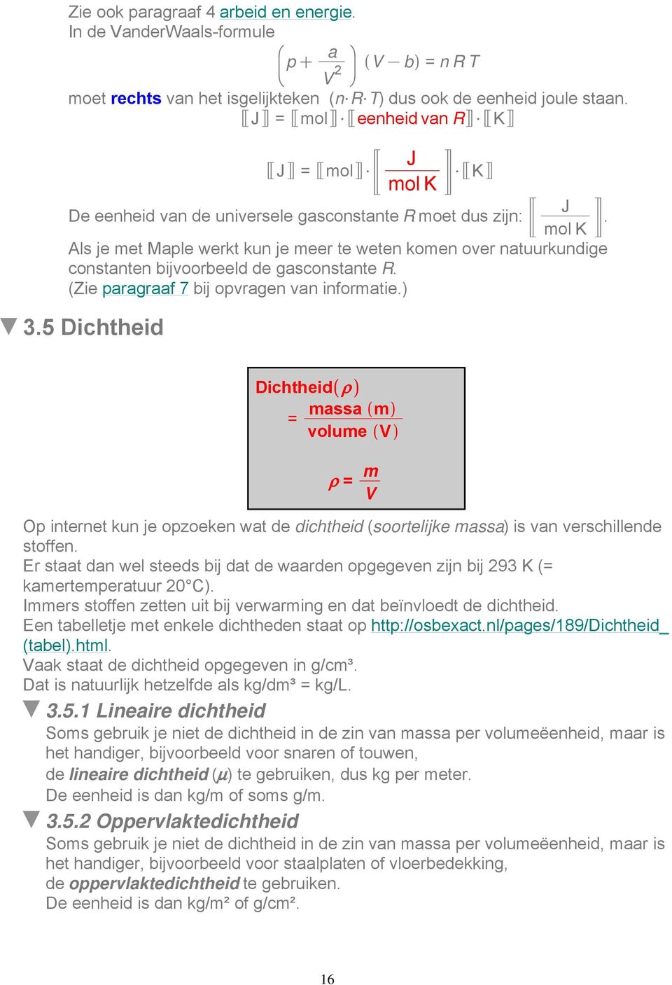 Als je met Maple werkt kun je meer te weten komen over natuurkundige constanten bijvoorbeeld de gasconstante R. (Zie paragraaf 7 bij opvragen van informatie.) 3.