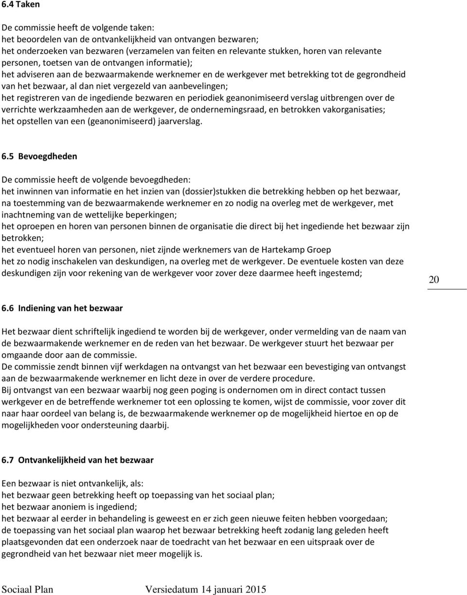 aanbevelingen; het registreren van de ingediende bezwaren en periodiek geanonimiseerd verslag uitbrengen over de verrichte werkzaamheden aan de werkgever, de ondernemingsraad, en betrokken