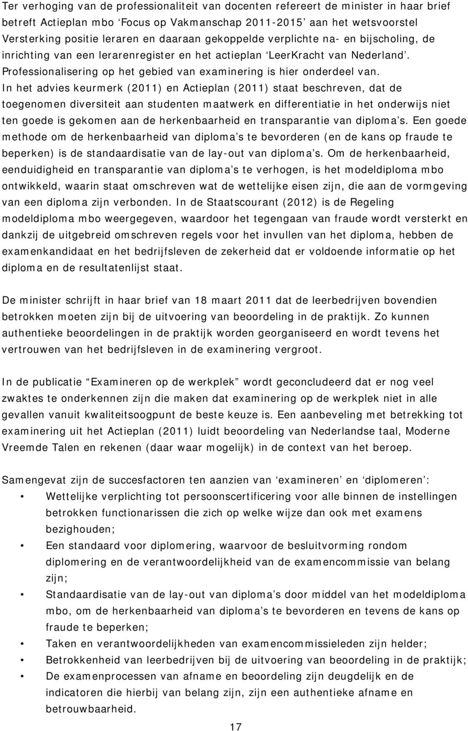 Professionalisering op het gebied van examinering is hier onderdeel van.