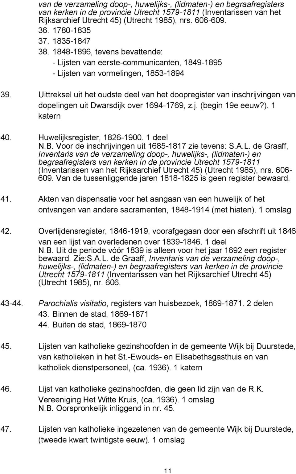 Uittreksel uit het oudste deel van het doopregister van inschrijvingen van dopelingen uit Dwarsdijk over 1694-1769, z.j. (begin 19e eeuw?). 1 katern 40. Huwelijksregister, 1826-1900. 1 deel N.B.