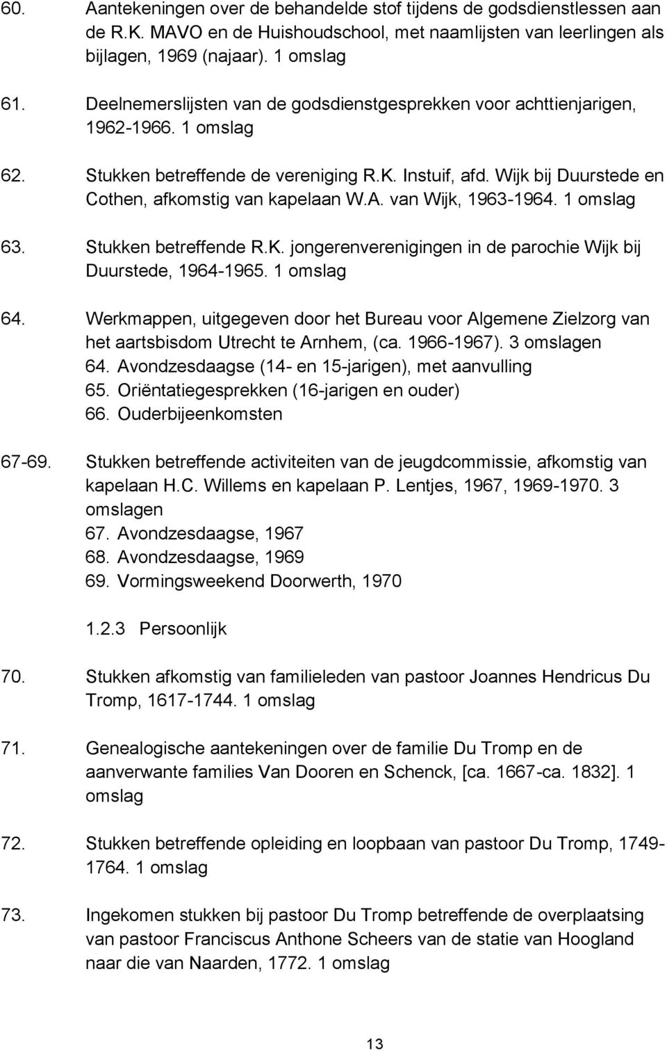 A. van Wijk, 1963-1964. 1 omslag 63. Stukken betreffende R.K. jongerenverenigingen in de parochie Wijk bij Duurstede, 1964-1965. 1 omslag 64.