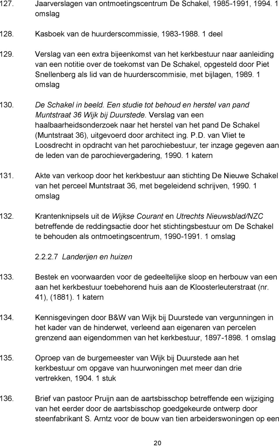 1989. 1 omslag 130. De Schakel in beeld. Een studie tot behoud en herstel van pand Muntstraat 36 Wijk bij Duurstede.