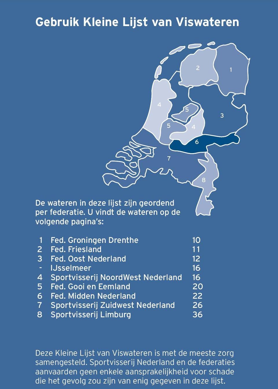 Oost Nederland - IJsselmeer 4 Sportvisserij NoordWest Nederland 5 Fed. Gooi en Eemland 6 Fed.