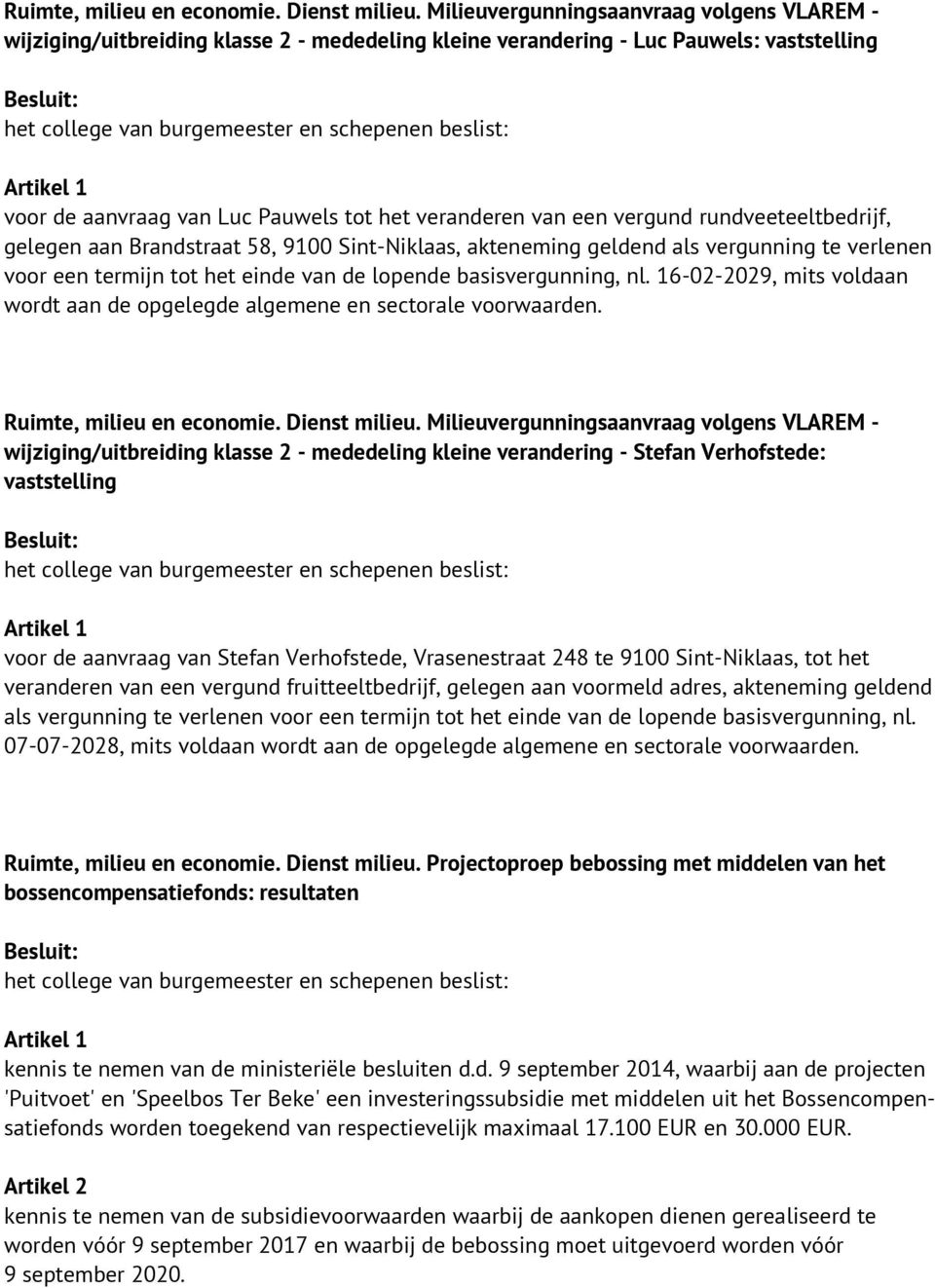 vergund rundveeteeltbedrijf, gelegen aan Brandstraat 58, 9100 Sint-Niklaas, akteneming geldend als vergunning te verlenen voor een termijn tot het einde van de lopende basisvergunning, nl.