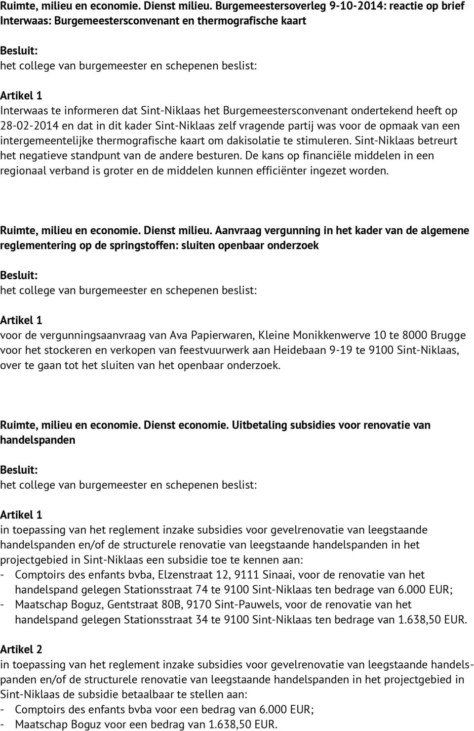 28-02-2014 en dat in dit kader Sint-Niklaas zelf vragende partij was voor de opmaak van een intergemeentelijke thermografische kaart om dakisolatie te stimuleren.