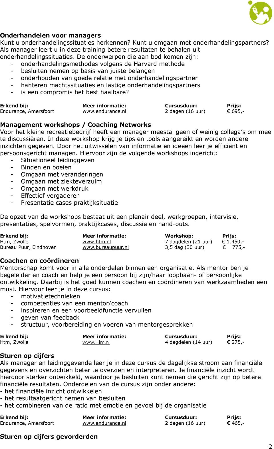 De onderwerpen die aan bod komen zijn: - onderhandelingsmethodes volgens de Harvard methode - besluiten nemen op basis van juiste belangen - onderhouden van goede relatie met onderhandelingspartner -