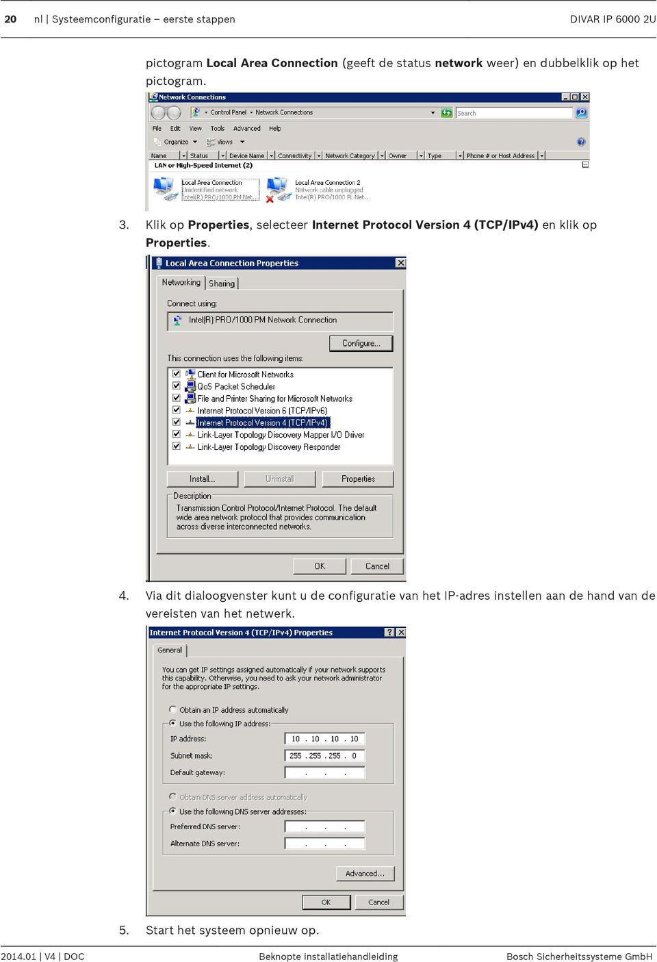 Klik op Properties, selecteer Internet Protocol Version 4 