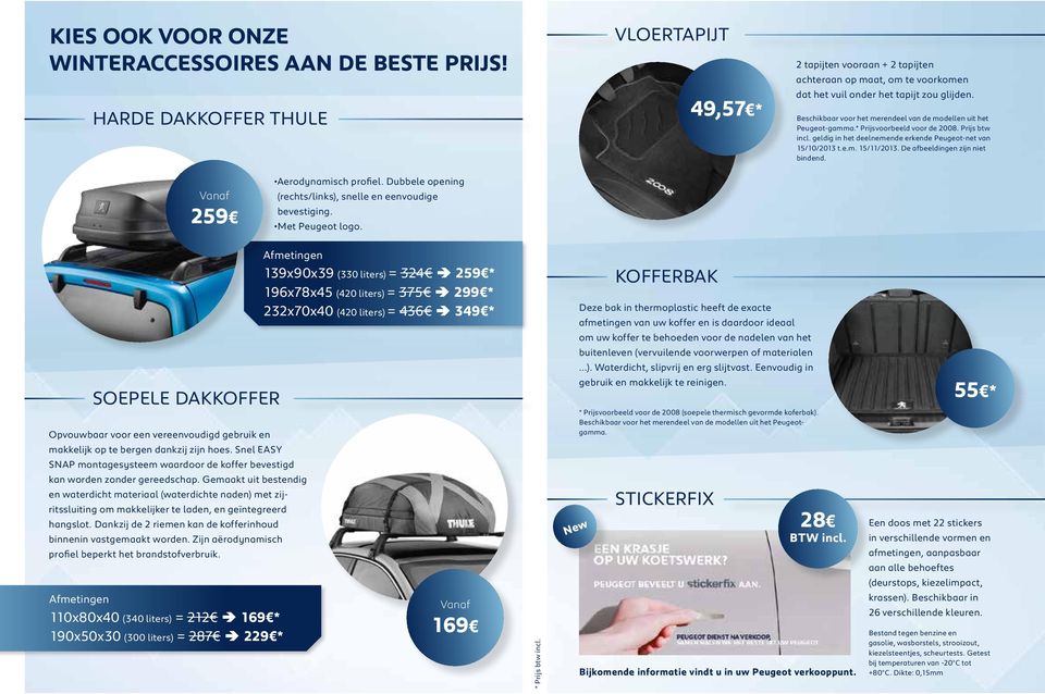 De afbeeldingen zijn niet bindend. Vanaf 259 Aerodynamisch profiel. Dubbele opening (rechts/links), snelle en eenvoudige bevestiging. Met Peugeot logo.