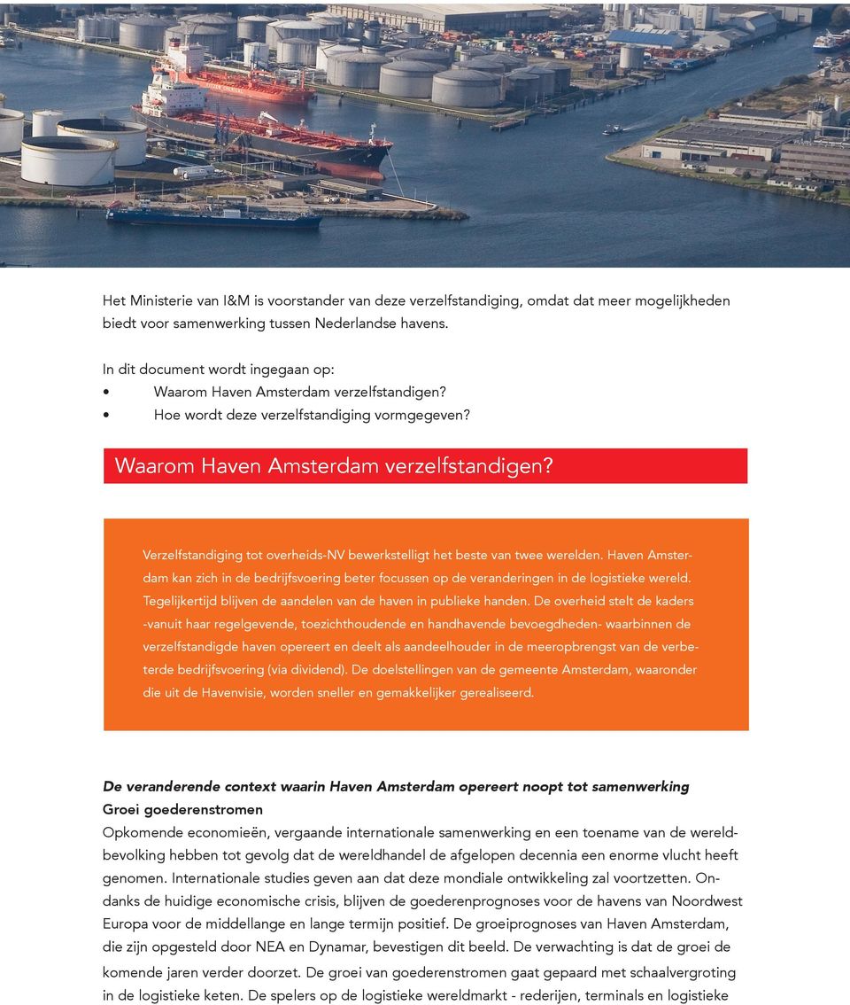 Haven Amsterdam kan zich in de bedrijfsvoering beter focussen op de veranderingen in de logistieke wereld. Tegelijkertijd blijven de aandelen van de haven in publieke handen.