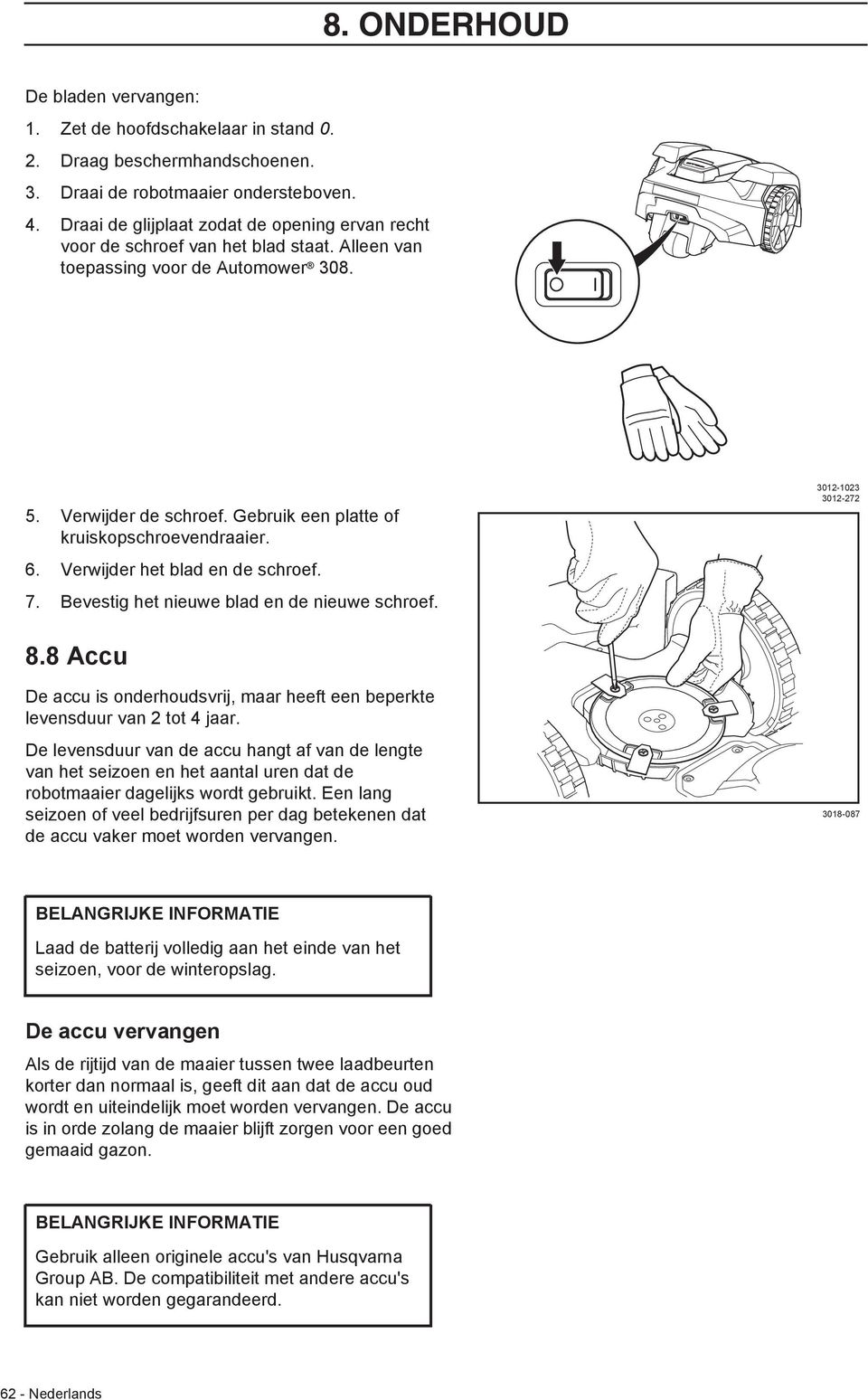 Gebruik een platte of kruiskopschroevendraaier. 6. Verwijder het blad en de schroef. 7. Bevestig het nieuwe blad en de nieuwe schroef. 3012-1023 3012-272 8.