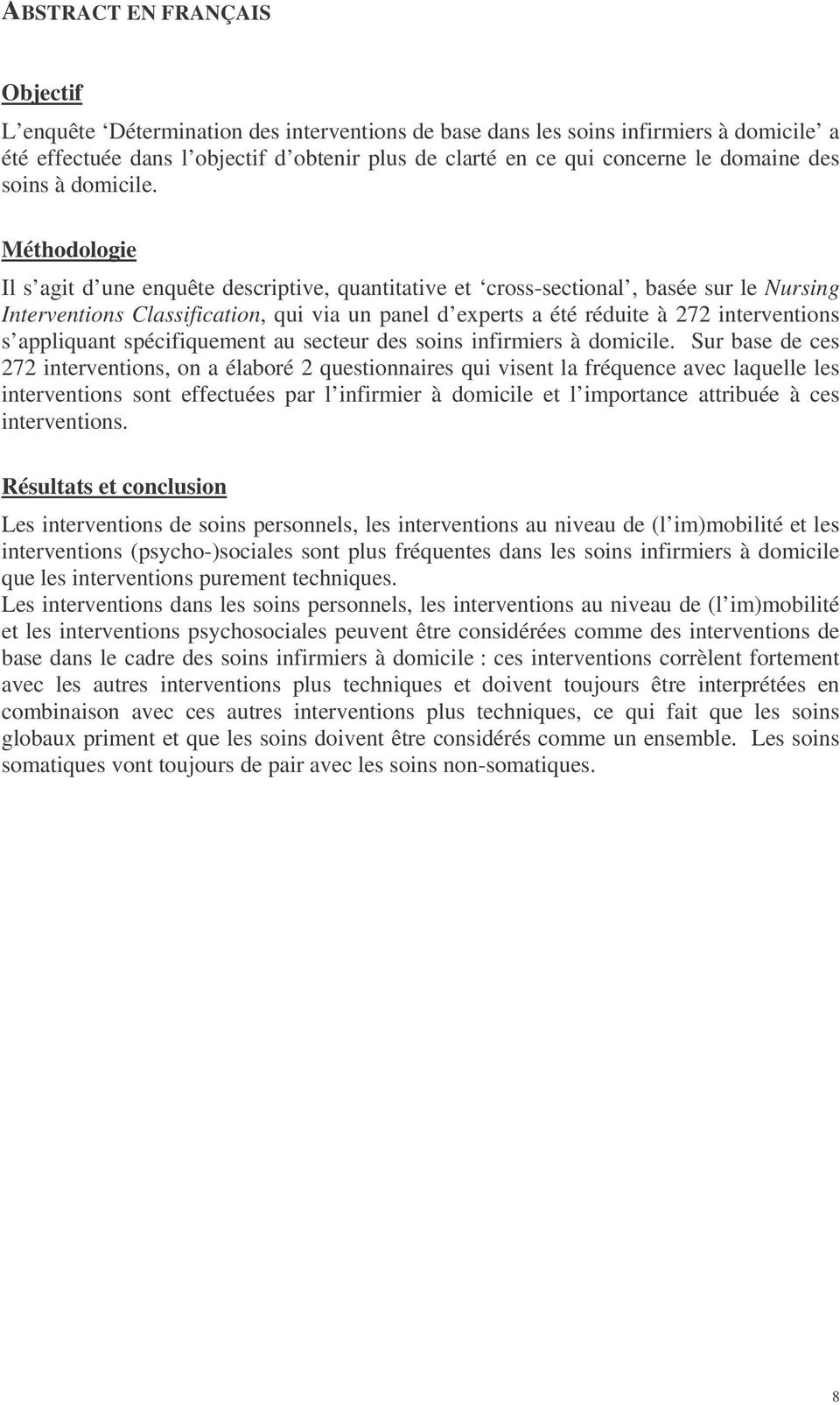 Méthodologie Il s agit d une enquête descriptive, quantitative et cross-sectional, basée sur le Nursing Interventions Classification, qui via un panel d experts a été réduite à 272 interventions s