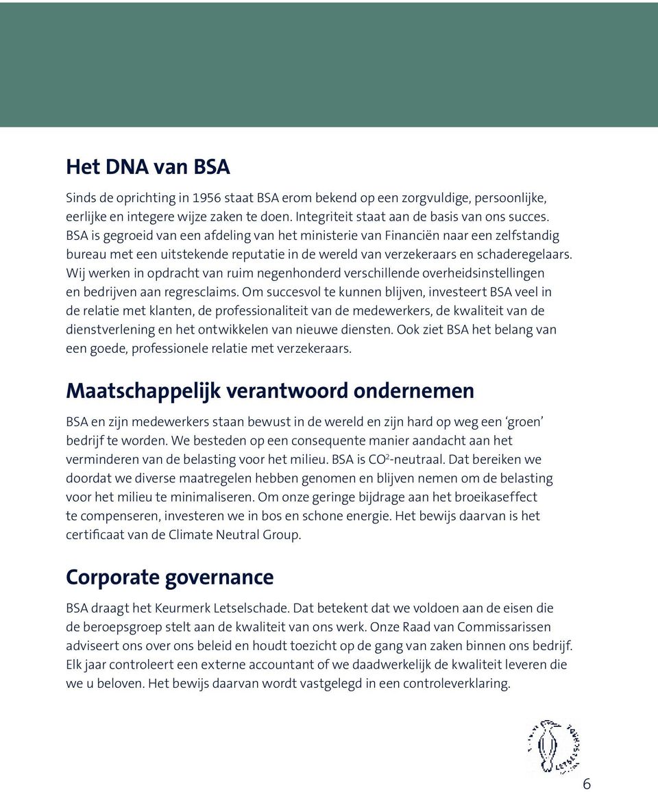 Wij werken in opdracht van ruim negenhonderd verschillende overheidsinstellingen en bedrijven aan regresclaims.