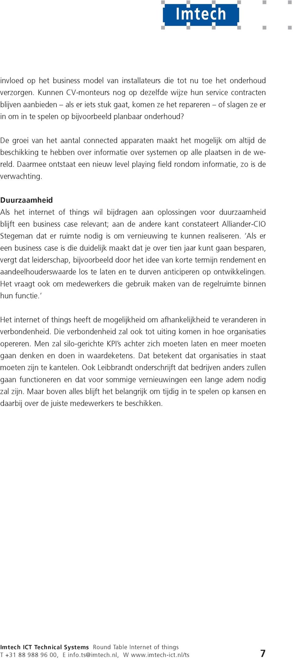 De groei van het aantal connected apparaten maakt het mogelijk om altijd de beschikking te hebben over informatie over systemen op alle plaatsen in de wereld.