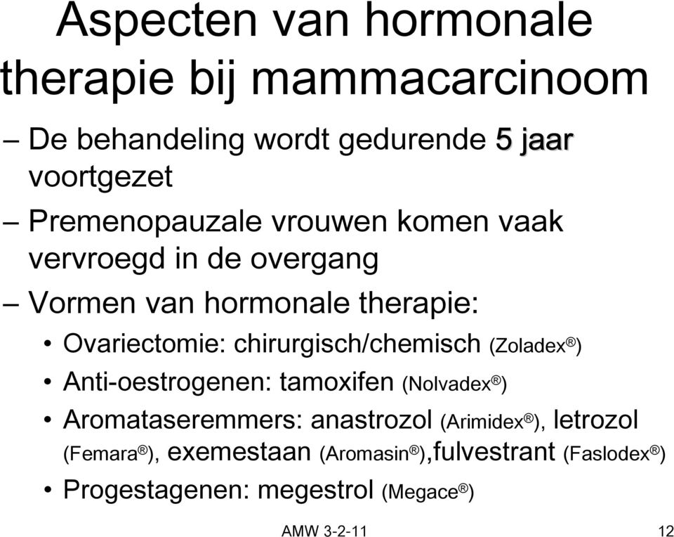 chirurgisch/chemisch (Zoladex ) Anti-oestrogenen: tamoxifen (Nolvadex ) Aromataseremmers: anastrozol