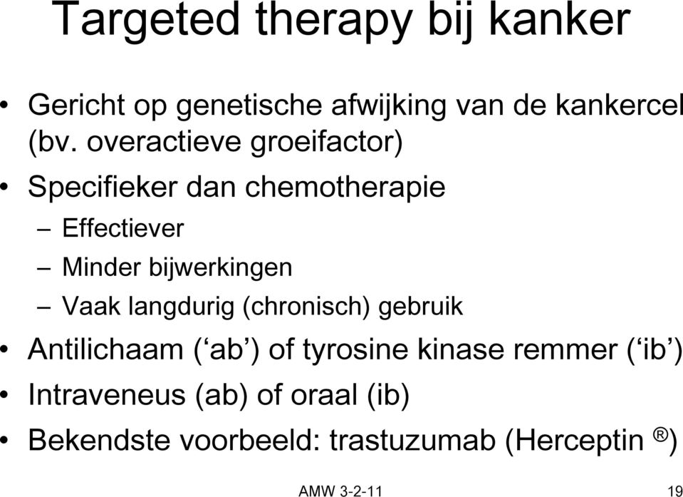 Vaak langdurig (chronisch) gebruik Antilichaam ( ab ) of tyrosine kinase remmer ( ib )