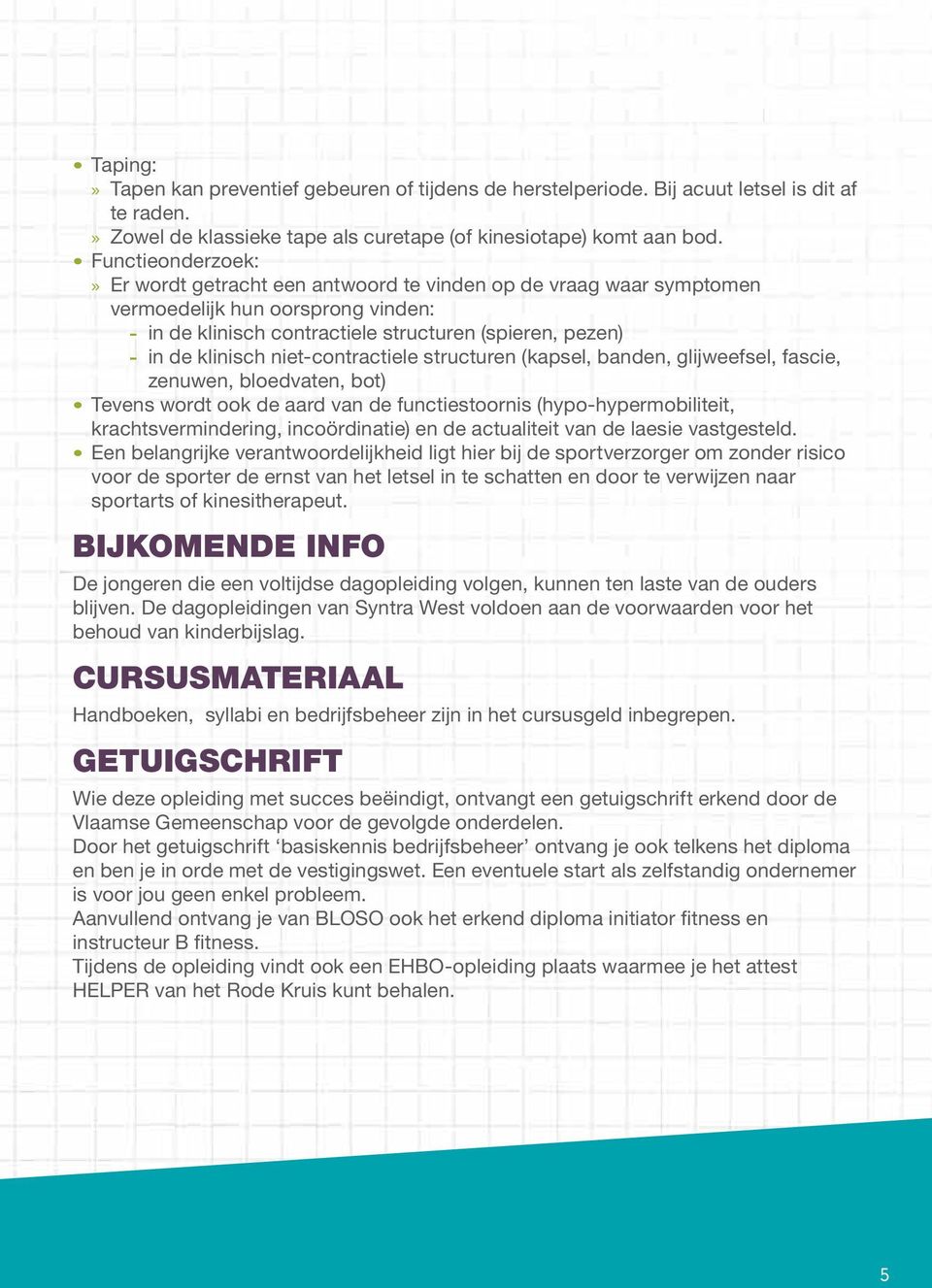 niet-contractiele structuren (kapsel, banden, glijweefsel, fascie, zenuwen, bloedvaten, bot) Tevens wordt ook de aard van de functiestoornis (hypo-hypermobiliteit, krachtsvermindering, incoördinatie)