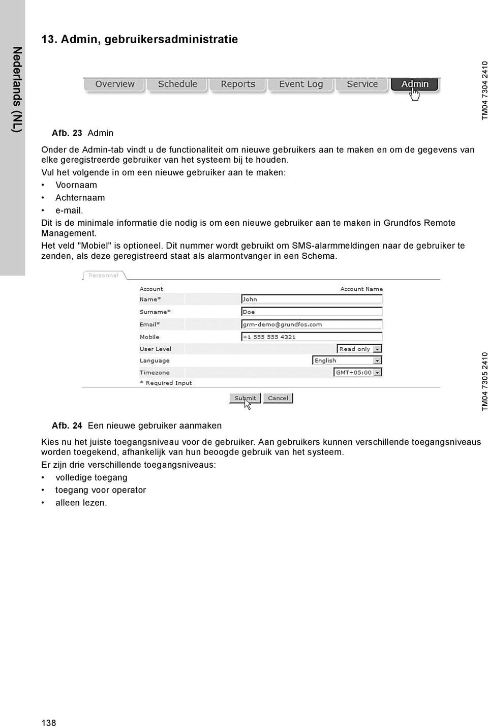 Vul het volgende in om een nieuwe gebruiker aan te maken: Voornaam Achternaam e-mail. Dit is de minimale informatie die nodig is om een nieuwe gebruiker aan te maken in Grundfos Remote Management.