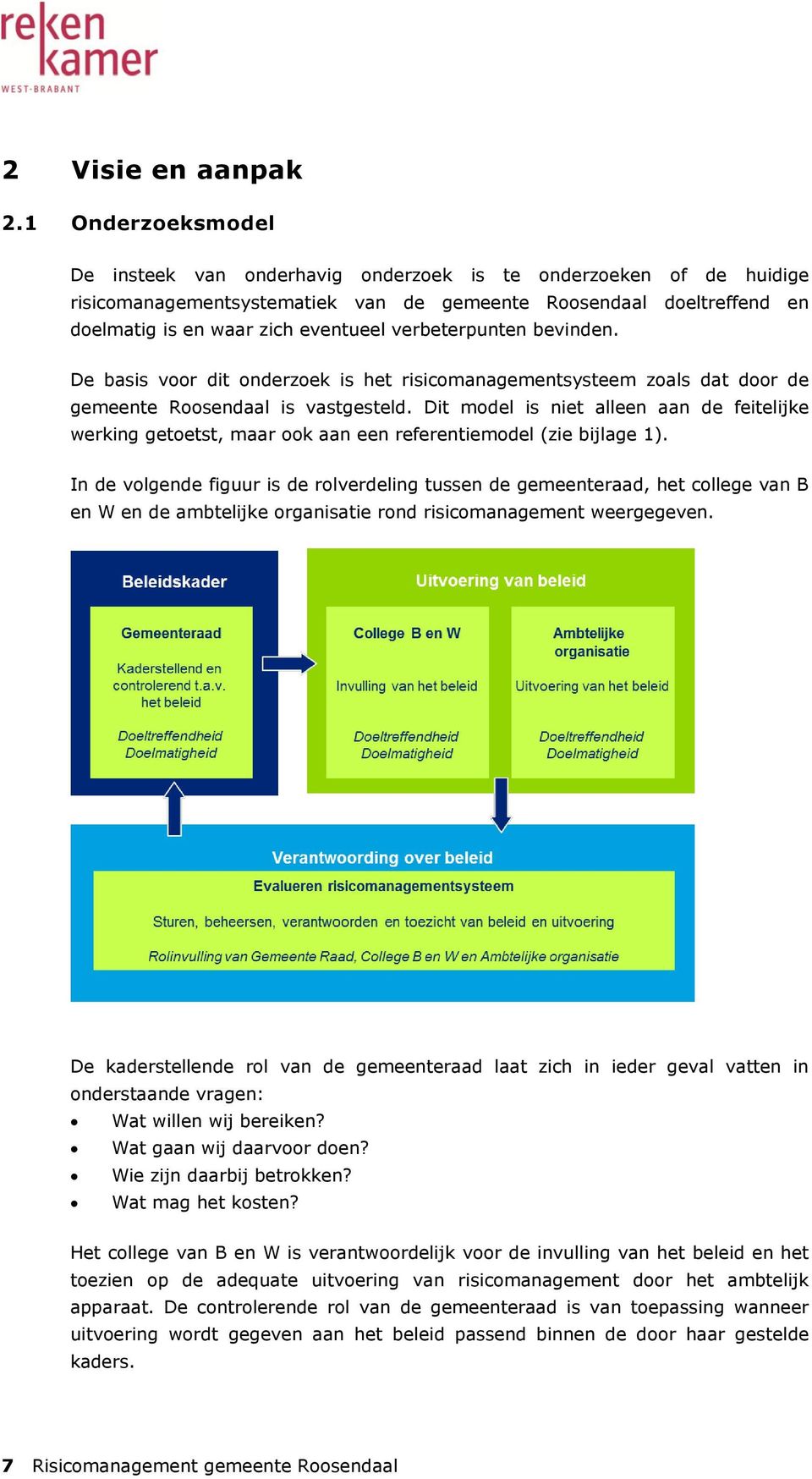 verbeterpunten bevinden. De basis voor dit onderzoek is het risicomanagementsysteem zoals dat door de gemeente Roosendaal is vastgesteld.