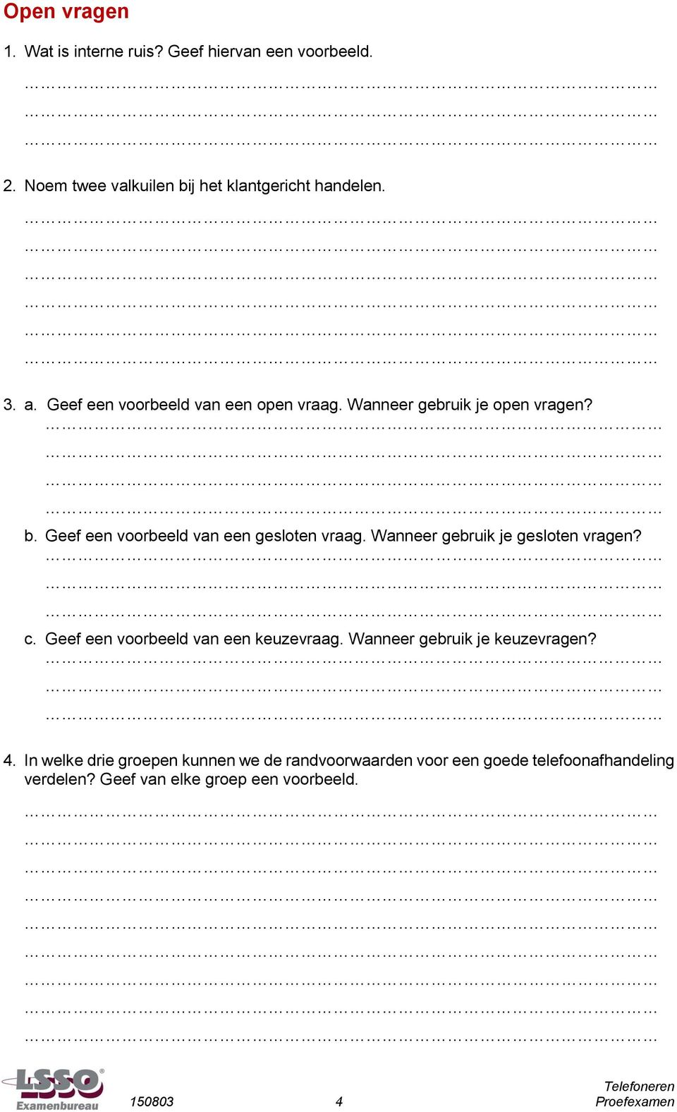 Wanneer gebruik je gesloten vragen? c. Geef een voorbeeld van een keuzevraag. Wanneer gebruik je keuzevragen? 4.