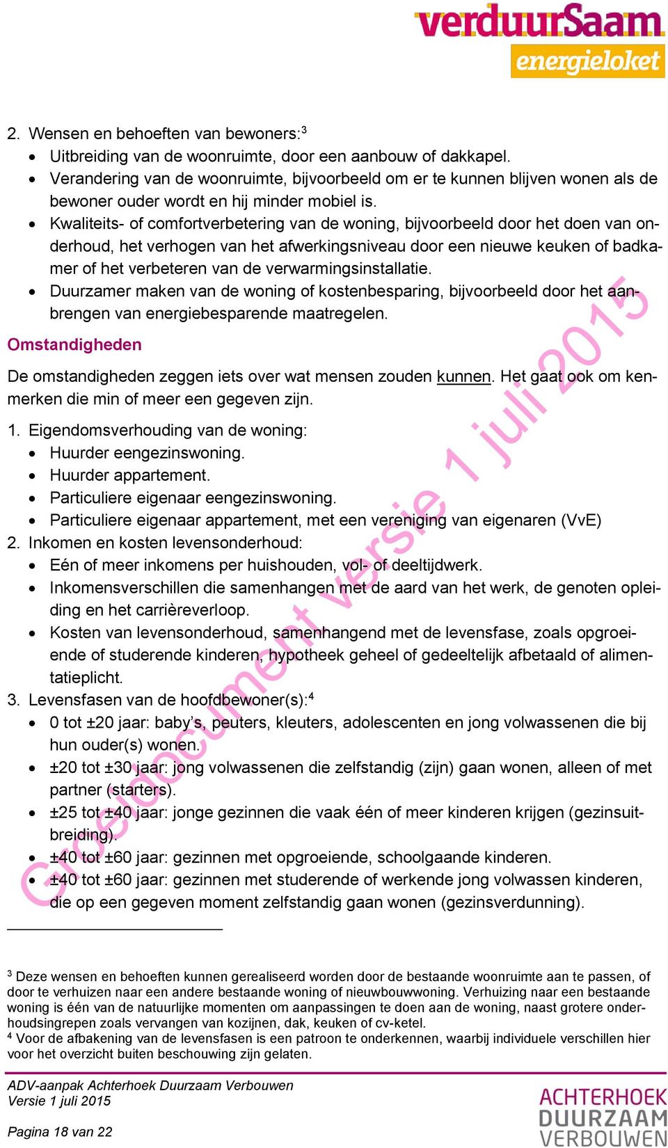 Kwaliteits- of comfortverbetering van de woning, bijvoorbeeld door het doen van onderhoud, het verhogen van het afwerkingsniveau door een nieuwe keuken of badkamer of het verbeteren van de