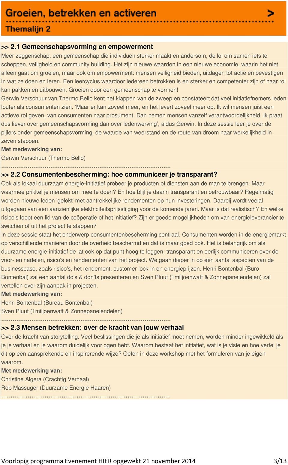 Een leercyclus waardoor iedereen betrokken is en sterker en competenter zijn of haar rol kan pakken en uitbouwen. Groeien door een gemeenschap te vormen!