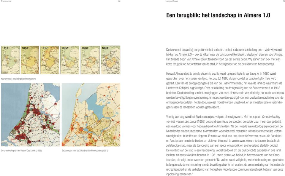 Wij starten dan ook met een korte terugblik op het ontstaan van de stad, in het bijzonder op de betekenis van het landschap.