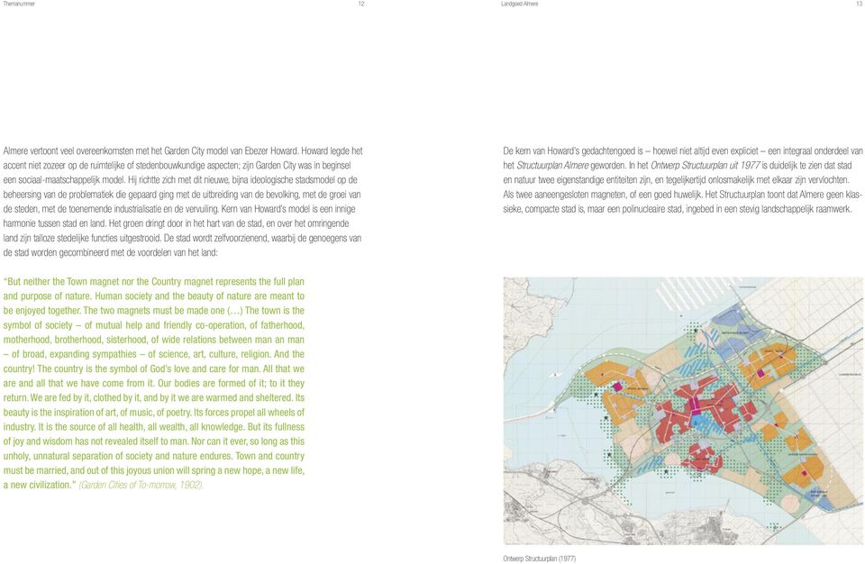 Hij richtte zich met dit nieuwe, bijna ideologische stadsmodel op de beheersing van de problematiek die gepaard ging met de uitbreiding van de bevolking, met de groei van de steden, met de toenemende