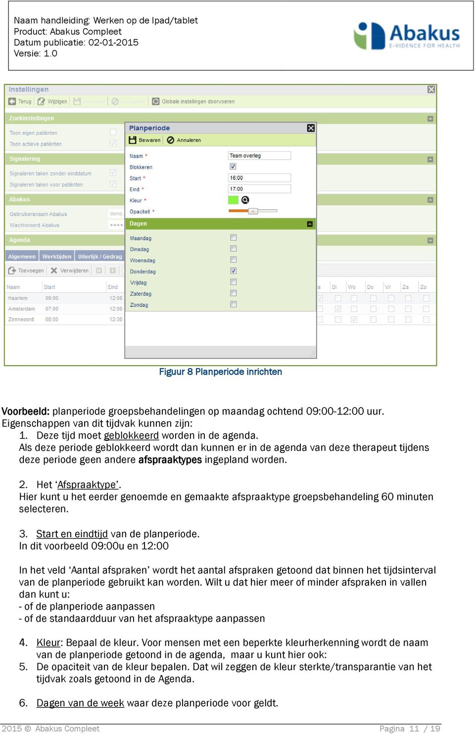 Het Afspraaktype. Hier kunt u het eerder genoemde en gemaakte afspraaktype groepsbehandeling 60 minuten selecteren. 3. Start en eindtijd van de planperiode.