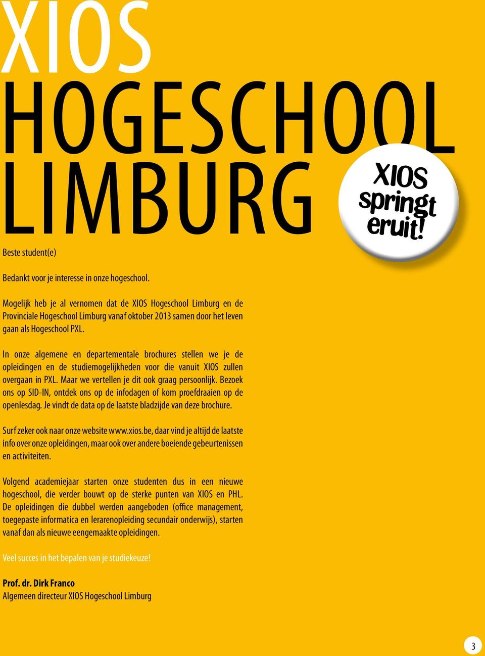 In onze algemene en departementale brochures stellen we je de opleidingen en de studiemogelijkheden voor die vanuit XIOS zullen overgaan in PXL. Maar we vertellen je dit ook graag persoonlijk.