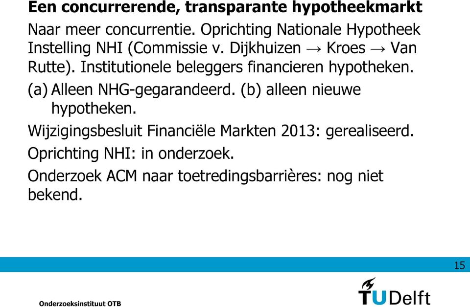 Institutionele beleggers financieren hypotheken. (a) Alleen NHG-gegarandeerd.