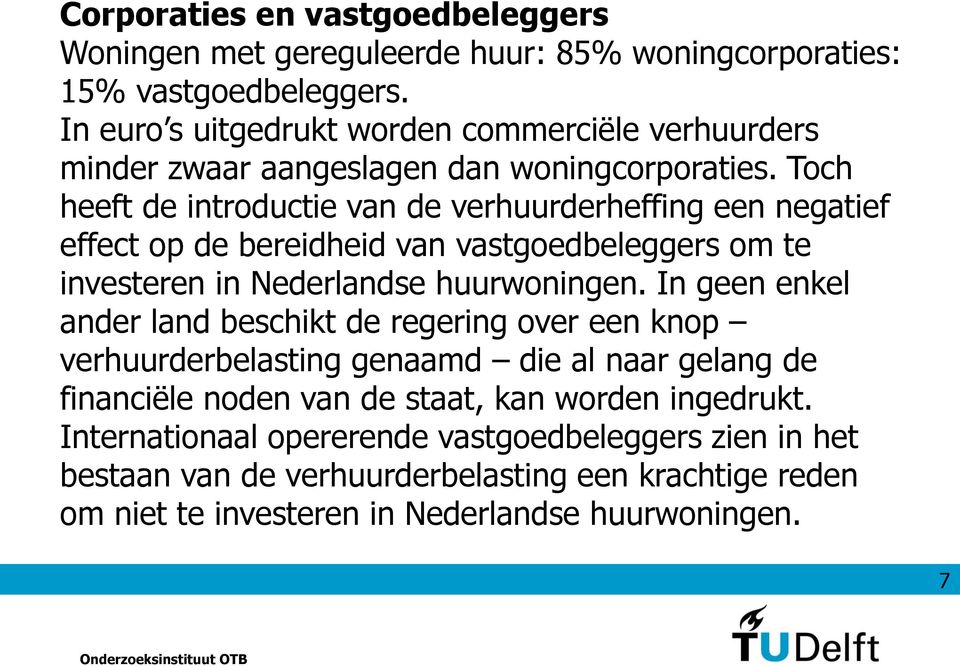 Toch heeft de introductie van de verhuurderheffing een negatief effect op de bereidheid van vastgoedbeleggers om te investeren in Nederlandse huurwoningen.